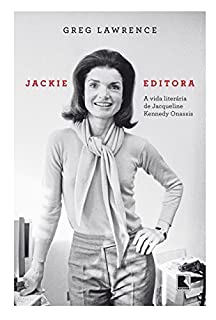 Jackie editora: A vida literária de Jacqueline Kennedy Onassis