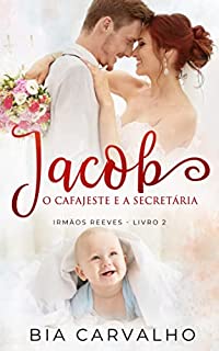 Livro Jacob: O Cafajeste e a Secretária (Irmãos Reeves Livro 2)