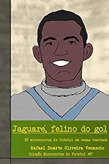 Livro Jaguaré, felino do gol: 25 microcontos de futebol em cenas teatrais