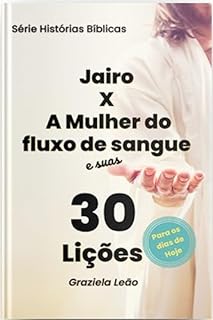 Livro Jairo X A Mulher do fluxo de sangue: E suas 30 pregações para os dias de hoje (Histórias Bíblicas)