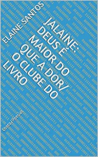 Livro Jalaine: Deus é maior do que a dor/ O Clube do Livro: Conto/Poesias (O CLUBE DO LIVRO DE ELAINE SANTOS)