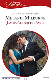 Livro Jamais Arrisque o Amor: Harlequin Paixão - ed.363 (Os irmãos Caffarelli)