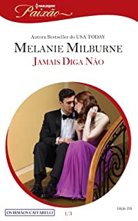 Livro Jamais Diga Não: Harlequin Paixão - ed.359 (Os irmãos Caffarelli Livro 1)