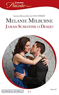 Livro Jamais Subestime o Desejo: Harlequin Paixão - ed.361 (Os irmãos Caffarelli Livro 2)