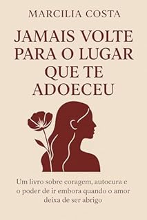 Livro Jamais volte para o lugar que te adoeceu (Autoconhecimento e relacionamentos)