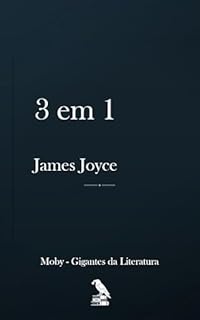 James Joyce - 3 em 1: · Dubliners · Ulysses · A Portrait of the Artist as a Young Man