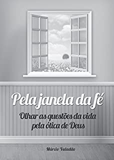 Livro Pelo Janela da Fé: Olhar as questões da vida pela ótica de Deus (Mensagens Livro 236)