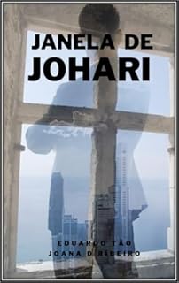 Livro Janela de Johari: Descubra Quem Você É de Verdade, Amplie Sua Autoconsciência e Transforme seus Relacionamentos com uma Ferramenta Poderosa de Autodescoberta