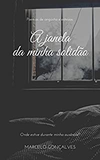Livro A Janela da Minha Solidão: Poemas de angústia e estesias.
