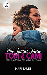 Um Jantar para Tom & Cami (Encantadas por Livros e Música II Livro 2)