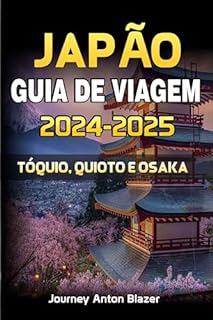 Livro JAPÃO GUIA DE VIAGEM 2024-2025 : TÓQUIO, QUIOTO E OSAKA