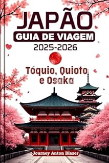 Livro JAPÃO GUIA DE VIAGEM 2025-2026: Tóquio, Quioto e Osaka