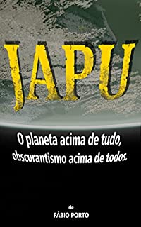 Livro JAPU - O planeta acima de tudo, obscurantismo acima de todos.