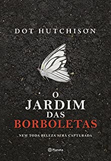 O jardim das borboletas: Nem toda beleza será capturada