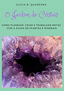 Livro O Jardim de Cristais: Como planejar, criar e trabalhar metas com a ajuda de plantas e minerais