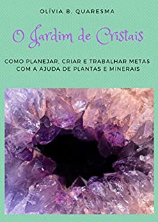 Livro O Jardim de Cristais: Como planejar, criar e trabalhar metas com a ajuda de plantas e minerais