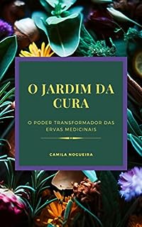 Livro O jardim da cura: O Poder Transformador das Ervas Medicinais