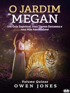 Livro O Jardim De Megan: Um Guia Espiritual, Uma Tigresa Fantasma E Uma Mãe Assustadora!