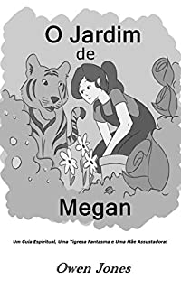 Livro O Jardim de Megan: Um Guia Espiritual, Uma Tigresa Fantasma e Uma Mãe Assustadora! (A Série Megan Livro 15)