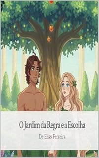 O Jardim da Regra e da Escolha: Uma história infantil sobre escolhas, amor e obediência no Jardim do Éden