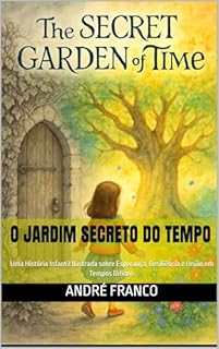 Livro O Jardim Secreto do Tempo: Uma História Infantil Ilustrada sobre Esperança, Resiliência e União em Tempos Difíceis
