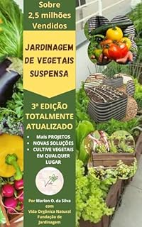 Livro Jardinagem de Horta Suspensa, 3ª edição, Totalmente Atualizada: Mais projetos - Novas Soluções - Cultive Vegetais em Qualquer Lugar (Cultivo de Hortas e frutos no quintal com poucos espaços)