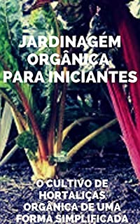 Livro Jardinagem Orgânica para iniciantes: O cultivo de hortaliças de uma forma simplificada