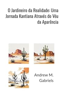 Livro O Jardineiro Da Realidade: Uma Jornada Kantiana Através Do Véu Da Aparência