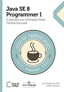 Livro Java SE 8 Programmer I: O guia para sua certificação Oracle Certified Associate