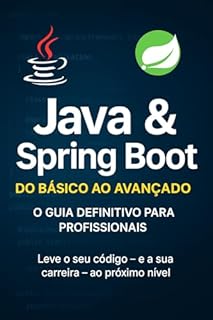 Livro Java & Spring Boot: Do Básico ao Avançado: O Guia Definitivo para Profissionais