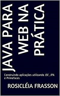 Java para web na prática: Construindo aplicações utilizando JSF, JPA e Primefaces