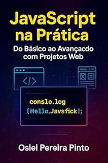 Livro JavaScript na Prática Do Básico ao Avançado com Projetos Web: Aprenda JavaScript de forma prática com projetos reais, técnicas modernas e fundamentos sólidos para desenvolvimento web.