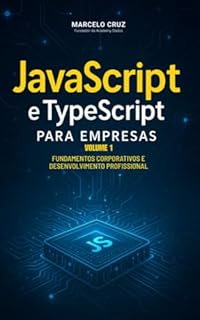 Livro JavaScript e TypeScript para Empresas: Fundamentos Corporativos e Desenvolvimento Profissional
