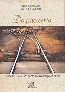 Livro Do jeito certo: Parábolas modernas sobre coisas antigas e novas