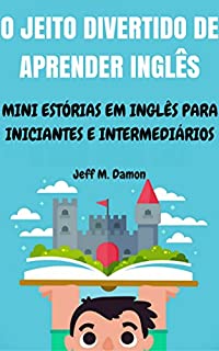 Livro O Jeito Divertido de Aprender Inglês: Mini Estórias em Inglês para Iniciantes e Intermediários