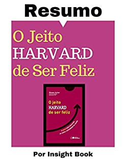 Livro O Jeito Harvard de Ser Feliz - Resumo Completo: Aprenda todos os principais conceitos