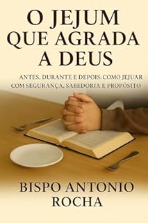 O JEJUM QUE AGRADA A DEUS: ANTES,DURANTE E DEPOIS: COMO JEJUAR COM ...