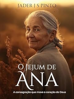 Livro O Jejum de Ana: A consagração que move o coração de Deus