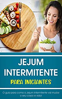 Jejum Intermitente para Iniciantes: O Guia Completo Que Vai Mudar Seu Corpo e Vida (Saúde & Bem-Estar)