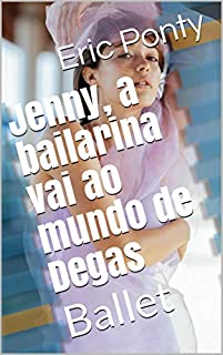 Livro Jenny, a bailarina vai ao mundo de Degas: Ballet