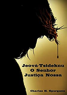 Jeová Tsidkenu – O Senhor Justiça Nossa