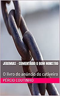 Livro Jeremias - Comentário O Bom Ministro: O livro do anúncio do cativeiro