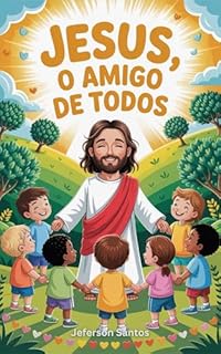 Livro Jesus, o Amigo de Todos: 30 lições de amor e inclusão com Jesus (Meu Amigo Jesus Livro 7)