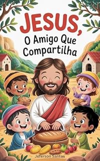Livro Jesus, o Amigo que Compartilha (Meu Amigo Jesus Livro 6)