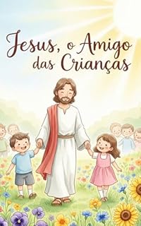Livro Jesus, o Amigo das Crianças: Um livro infantil ilustrado sobre amor, bondade e acolhimento