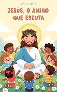 Livro Jesus, o Amigo que Escuta: Uma história para crianças sobre oração, amizade e o amor de Jesus (Meu Amigo Jesus)