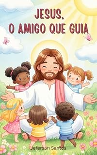 Jesus, o Amigo que Guia: Uma História Especial Sobre o Amigo Mais Incrível de Todos (Meu Amigo Jesus Livro 8)