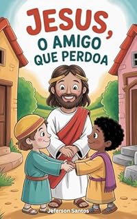 Livro Jesus, o Amigo que Perdoa: Cenas que ensinam o valor do perdão com amor e ternura (Meu Amigo Jesus Livro 5)
