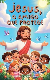 Livro Jesus, o Amigo que Protege: Uma história sobre o amor e a proteção de Jesus (Meu Amigo Jesus Livro 9)