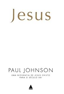 Jesus: Uma biografia de Jesus Cristo para o Século XXI